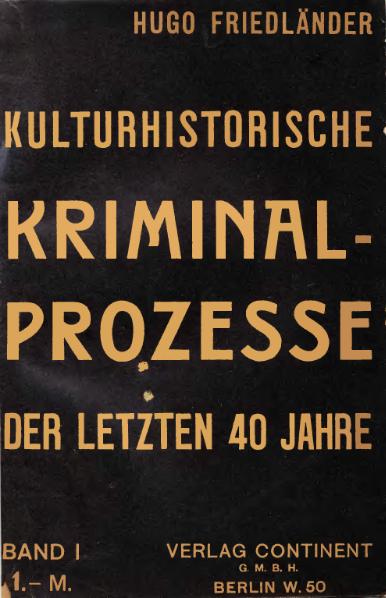 Hugo Friedländer, Interessante Kriminal-Prozesse, Band 1